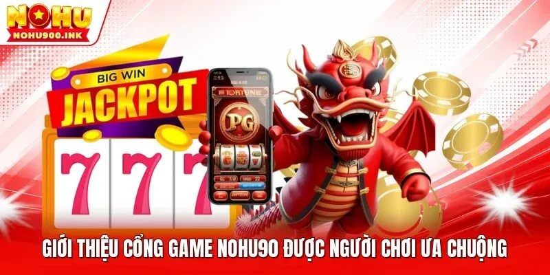 Giới thiệu cổng game NOHU90 được người chơi ưa chuộng 